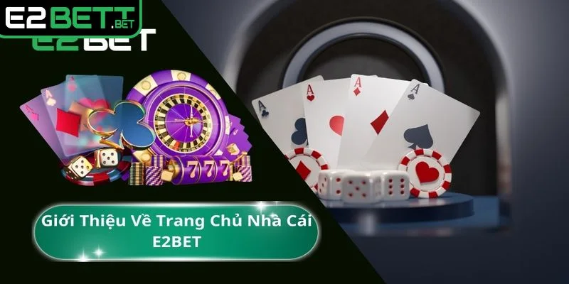 Nhà cái E2BET thực sự là điểm đến cá cược an toàn, uy tín