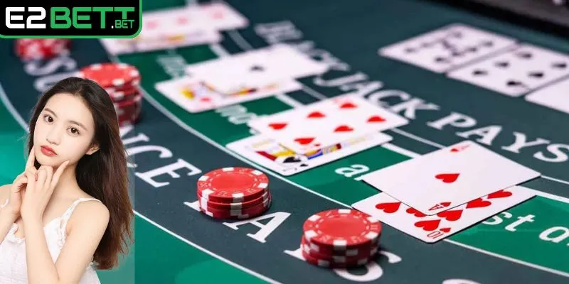 Những ưu điểm đặc sắc chỉ có ở Blackjack E2BET