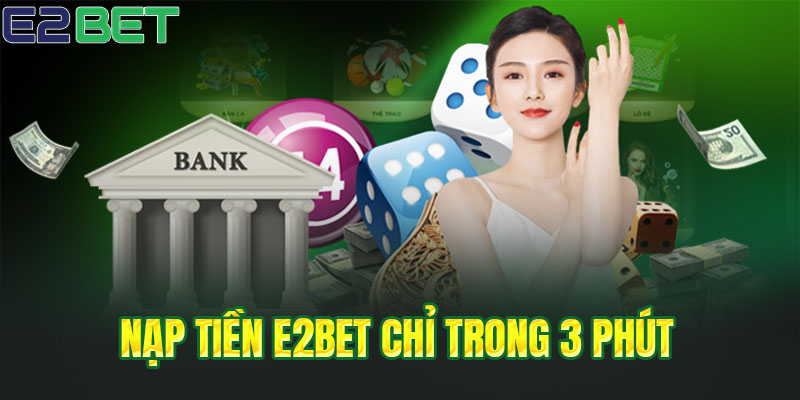 Nạp tiền E2BET chỉ trong 3 phút