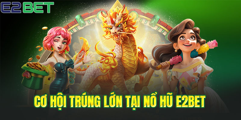 Cơ hội trúng lớn với hơn 100 tựa game nổ hũ